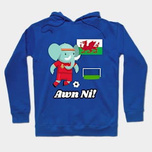 ⚽ Wales Football, Cute Elephant Scores a Goal, Awn Ni! Team Spirit Hoodie